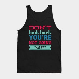 Don't look back You're not going that way inspirational saying motivational messages Tank Top